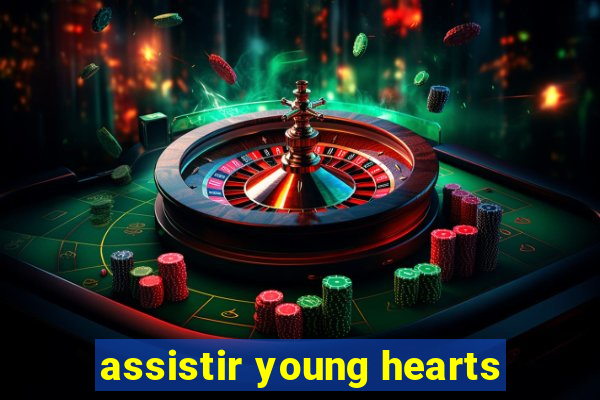 assistir young hearts